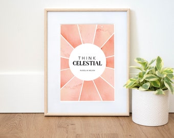 Think Celestial Art Print | Russell M. Nelson Quote (Digital Download)