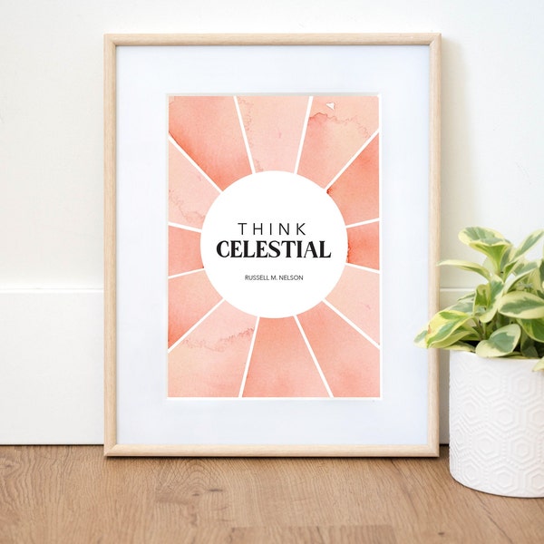 Think Celestial Printable Wall Art | Russell M. Nelson Quote | LDS Art | General Conference | Ministering Gift | Relief Society Handout