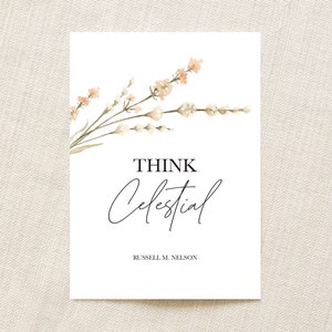 Think Celestial Printable Wall Art | Russell M. Nelson Quote | LDS Art | General Conference | Ministering Gift | Relief Society Handout