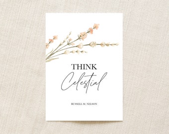 Think Celestial Printable Wall Art | Russell M. Nelson Quote | LDS Art | General Conference | Ministering Gift | Relief Society Handout