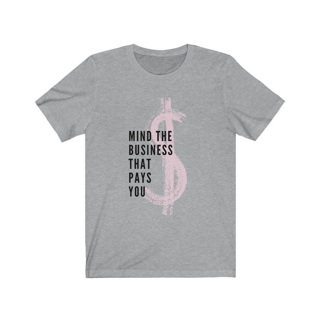 Mind The Business That Pays You Shirt Mind Your Business Boss | Etsy