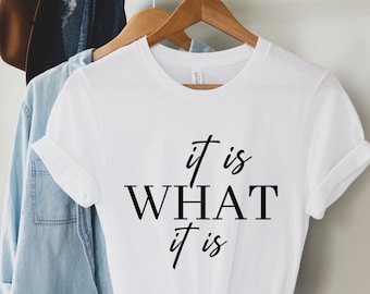 It is What it Is Shirt Shirts with Sayings Slogan T Shirt Gift for Women Inspirational T-Shirt Funny Tee  Quote UNISEX Shirt Birthday Gift