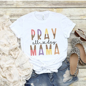 Pray all Day Mama Shirt Mothers Day Tshirt Mama Prays Shirt Praying Mama T Shirt Womens Tee Gift for Mom Mothers Day Gift Christian Mom