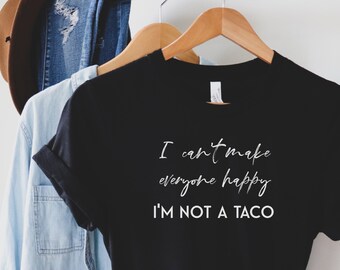 No puedo hacer felices a todos Camisa No soy una camiseta de taco Linda camiseta de mujer Camiseta taco camisa Taco Lover Regalo para taco lover Sarcastic