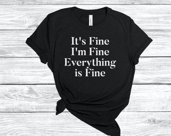 It's Fine I'm Fine Everything is Fine Tshirt Everything is Fine T-shirt Introvert Shirt Funny Women and ManShirt Sarcasm Tee Mom Shirt Retro