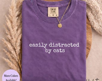 Comfort Colors® Hold Easily Distracted by Cats, Cat Lover Gift, Pet Parent Humor, Feline Friend, Cat Person, Cat Mom, Cat Dad