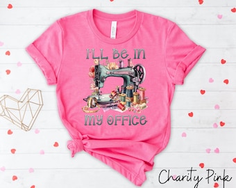 Sudadera de costura, camiseta para amantes de la costura, linda camiseta de costura, camiseta de costura con la frase "I'll Be In My Office", máquina de coser, sudadera con capucha de costura, camiseta de trabajador de la costura