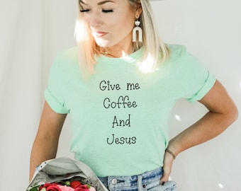 Christian Shirt Give Me Jesus and Coffee Jesus Shirt Coffee Shirt Jesus Love T-Shirt Coffee Lover T Shirt Jesus Christian Tee Religious Tee