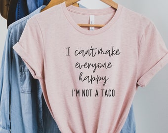 No puedo hacer felices a todos Camisa No soy una camiseta de taco Linda camiseta de mujer Camiseta taco amante de tacos Regalo para amante de tacos Camiseta sarcástica camiseta