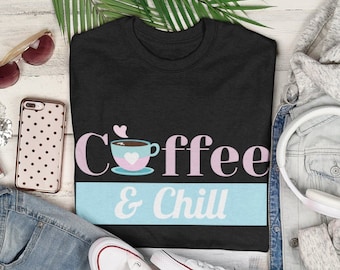Coffee and Chill Shirt, Coffee Lovers Shirt, Coffee Shirt Women's, Funny Coffee Shirt, Coffee Before Talkie, Coffee TShirt, Gift for Friend