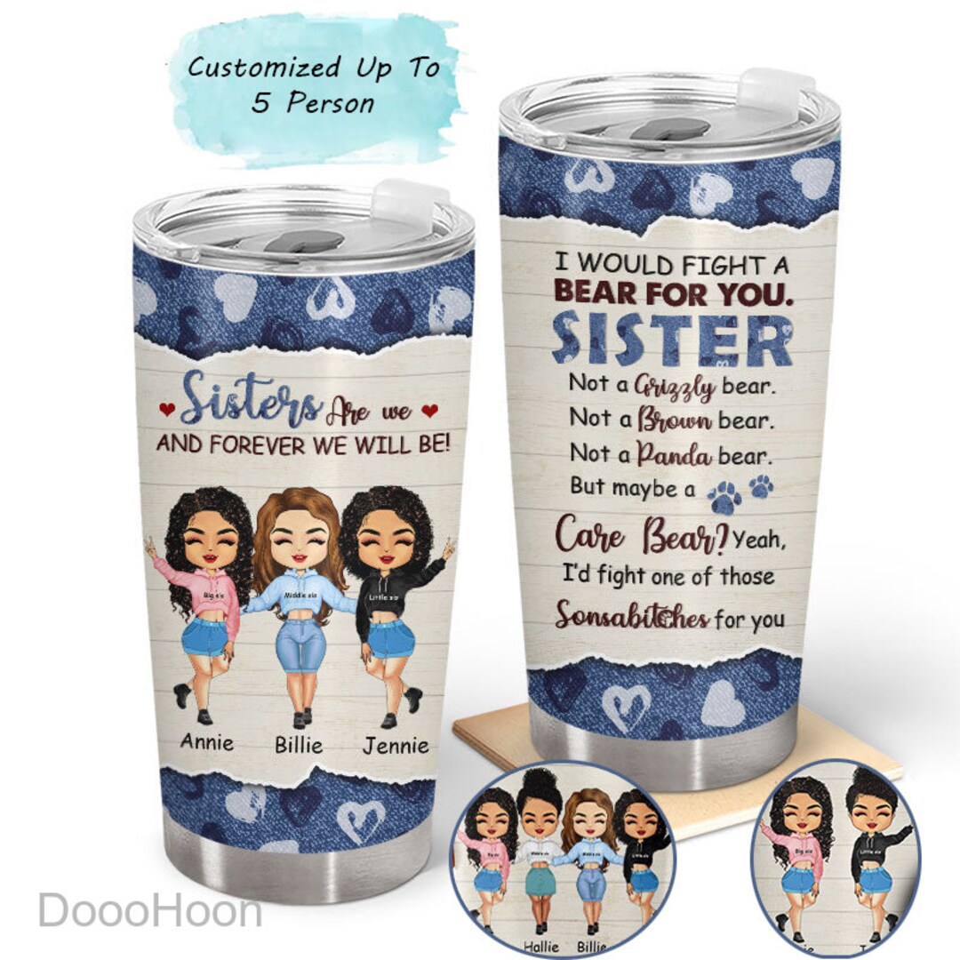 Sisters Forever Tumbler, Personalized I Would Fight A Bear for You Sister Tumbler, Gift for Best ...