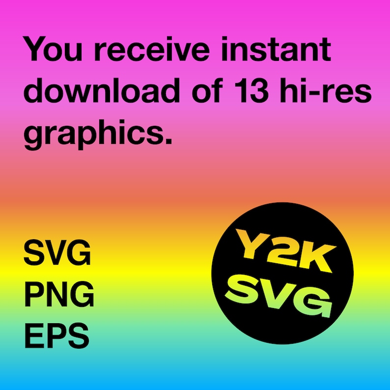K&ouml;nnte beinhalten: Ein Regenbogen-Farbverlaufshintergrund mit dem Text "You receive instant download of 13 hi-res graphics." in Schwarz. Unter dem Text stehen die W&ouml;rter "SVG", "PNG" und "EPS" in Schwarz. Ein schwarzer Kreis mit wei&szlig;em Rand enth&auml;lt den Text "Y2K SVG" in Gelb.