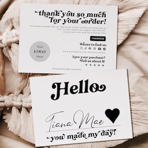 May include: Two white cards with black text. The top card says "thank you so much for your order!" and includes a logo placeholder and social media icons. The bottom card says "Hello Tiana Mae you made my day!" with a heart symbol.