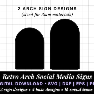 May include: Two black arch sign designs for social media. The signs are sized for 3 mm materials. The text "2 ARCH SIGN DESIGNS (sized for 3mm materials)" is at the top of the image. The text "Retro Arch Social Media Signs" is at the bottom of the image. The text "DIGITAL DOWNLOAD - SVG | DXF | EPS | PDF" is below the title. The text "2 sign designs - 4 base designs - 16 social icons" is at the bottom of the image.