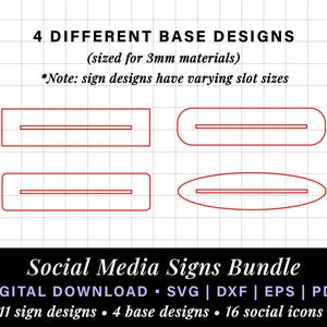May include: Four different base designs for social media signs, sized for 3mm materials. The designs include a rectangle with a horizontal line, a rectangle with a vertical line, a rounded rectangle with a horizontal line, and an oval with a horizontal line. The text "Social Media Signs Bundle" is at the bottom of the image, along with the text "DIGITAL DOWNLOAD - SVG | DXF | EPS | PDF".