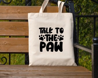 Talk to the Paw Tote Bag, Dog Lover Shopping Bag, Funny Dog Quote Shoulder Bag, Slogan Tote Bag, Mothers Day, Dog Dad