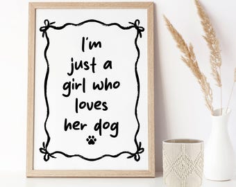 I'm Just A Girl Who Loves Her Dog A4 Art Print DIGITAL DOWNLOAD, Cute gift for dog Mums, Dog Quote Home Decor, Dog Mum Present