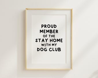 Proud Member of the Stay Home Dog Club A4 Art Print DIGITAL DOWNLOAD, Cute gift for dog parents, Dog Quote Home Decor, Dog Mum Present