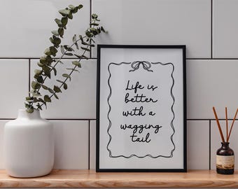 Life is Better with a Wagging Tail A4 Art Print DIGITAL DOWNLOAD, Cute gift for dog parents, Dog Quote Home Decor, Dog Mum Present