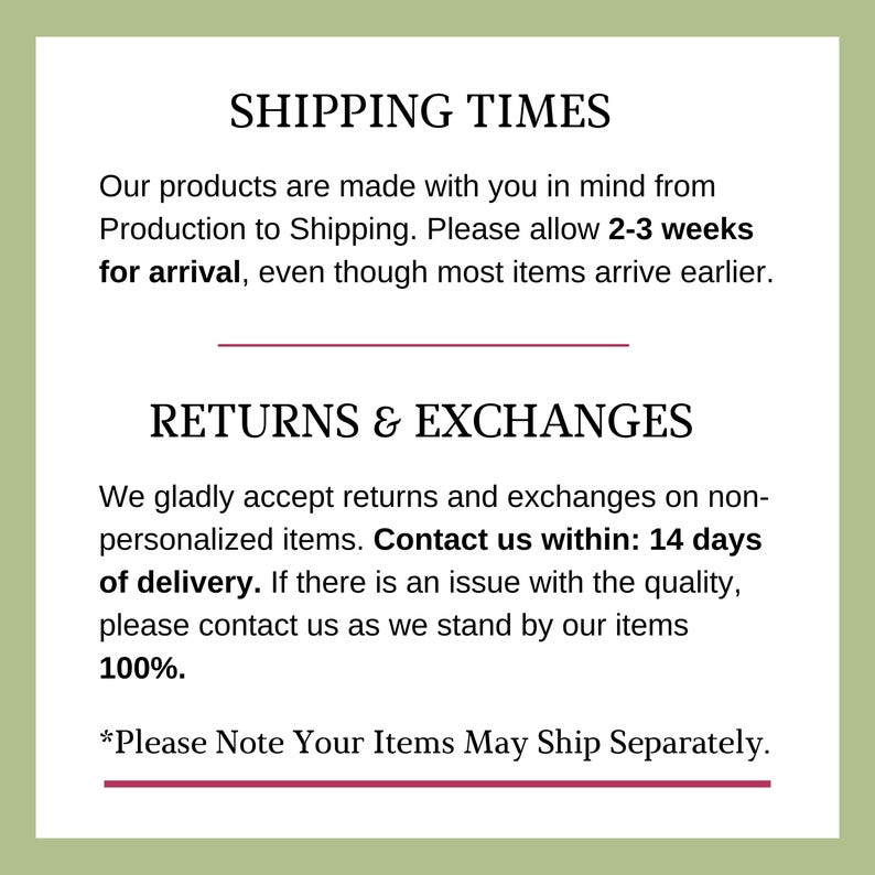 May include: Text on a green background with the heading "Shipping Times" and "Returns & Exchanges". The text explains the shipping and return policies. The text states that products are made with the customer in mind and that shipping takes 2-3 weeks. The text also states that returns and exchanges are accepted on non-personalized items within 14 days of delivery. The text also states that the company stands by its items 100%.