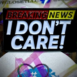 Breaking News - I Don&#39;t Care! Enamel Pin