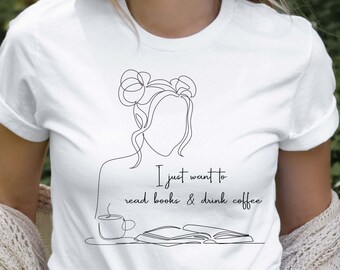 I Just Want to Read Books and Drink Coffee T-Shirt, Bookworm Shirt, Book Themed T-Shirt, Tees About Books, Librarian Gift, Reader Gift