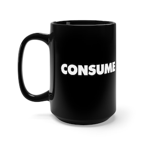 CONSUME They Live John Carpenter Rowdy Roddy Piper Obey Horror Sci-Fi Cult Movie Black Mug 15oz