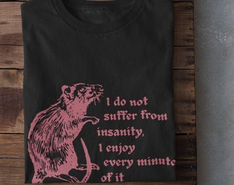 May include: Black t-shirt with a pink rat illustration and the text "I do not suffer from insanity, I enjoy every minute of it."