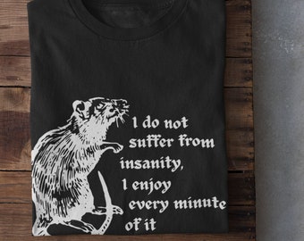May include: Black t-shirt with a white rat illustration and the text "I do not suffer from insanity, I enjoy every minute of it".