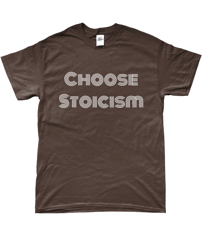 May include: A brown t-shirt with white text that reads "CHOOSE STOICISM" in a retro font.