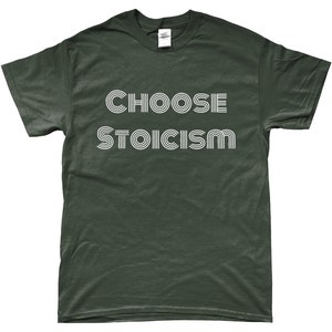 May include: A dark green t-shirt with the text "CHOOSE STOICISM" in white outlined letters.