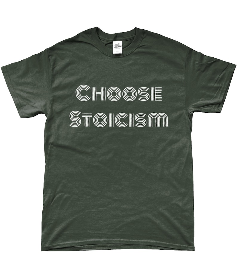 May include: A dark green t-shirt with the text "CHOOSE STOICISM" in white outlined letters.