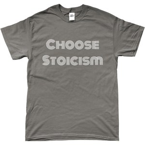 May include: A grey t-shirt with the text "CHOOSE STOICISM" printed in white. The text is in a retro font style.