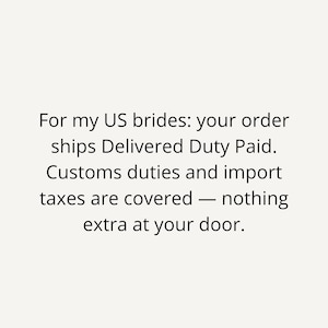 May include: Text on a light background reads: "For my US brides: your order ships Delivered Duty Paid. Customs duties and import taxes are covered &mdash; nothing extra at your door."