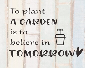 Tuin svg - Voorjaarsbloemen SVG - Een tuin planten is geloven in morgen svg - Bloempot - Tuindecoratie