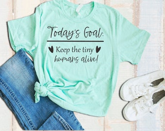 Today's goal keep tiny humans alive SVG - Teacher SVG - Teacher shirt - mom svg - mom shirt - wood sign