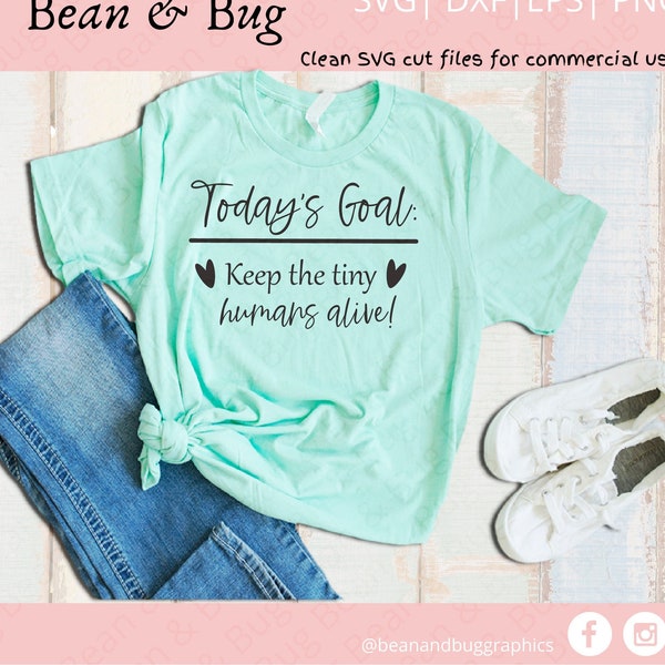 Today's goal keep tiny humans alive SVG - Teacher SVG - Teacher shirt - mom svg - mom shirt - wood sign