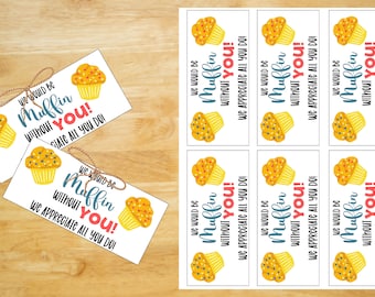 We would be MUFFIN without you, Teacher Appreciation, Staff appreciation, Printable gift tag, muffin gift tag