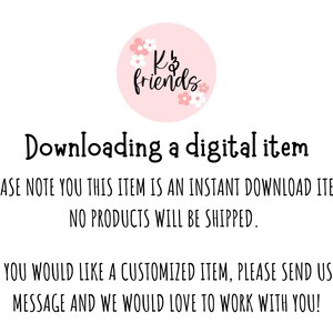 May include: A pink circle with the text "K's friends" in black lettering and a floral design. The text below the circle reads "Downloading a digital item. PLEASE NOTE YOU THIS ITEM IS AN INSTANT DOWNLOAD ITEM. NO PRODUCTS WILL BE SHIPPED. IF YOU WOULD LIKE A CUSTOMIZED ITEM, PLEASE SEND US A MESSAGE AND WE WOULD LOVE TO WORK WITH YOU!"