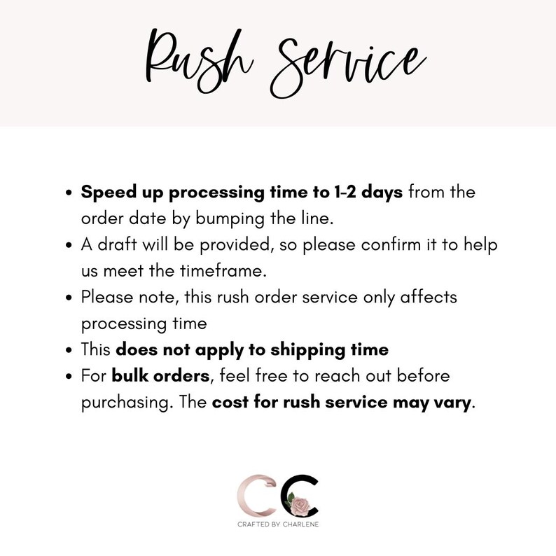 May include: Text on a white background explaining a rush service for orders. The text reads "Rush Service" and includes details about speeding up processing time to 1-2 days, providing a draft, and that the service only affects processing time. It also states that the service does not apply to shipping time and that the cost for rush service may vary for bulk orders.