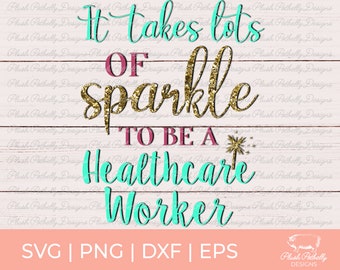 It Takes Lots Of Sparkle To Be A Healthcare Worker SVG, Healthcare Worker Svg, Sparkle Svg, Healthcare Svg, Glitter Svg, Nurse Svg, RN Svg
