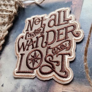 Not All WHO WANDER Are LOST patch, Embroidered applique