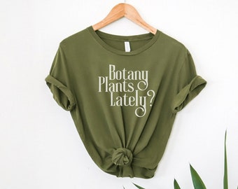Botany Plants Lately Shirt | Plant Lover Tee