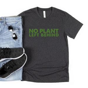 No Plant Left Behind | Funny Men's Shirt | Father's Day Gift | Plant Daddy | Botanical | Cottage Core | Gardener Gift Unisex Tee