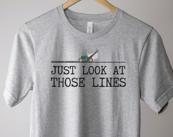 Lawn Mower T-Shirt: "Just Look At Those Lines" Yard Work Tee