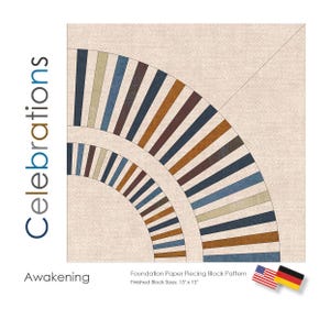 May include: A paper piecing block pattern titled "Awakening" with a circular design. The design features curved segments in shades of blue, brown, and beige. The finished block size is 15" x 15". The word "Celebrations" is written vertically on the left.