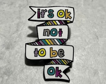 It’s ok to not be ok - Enamel Pin - Mental Health Badge