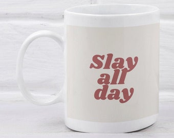 Slay All Day Mug: Confidence Boosting Gift, 11oz Ceramic