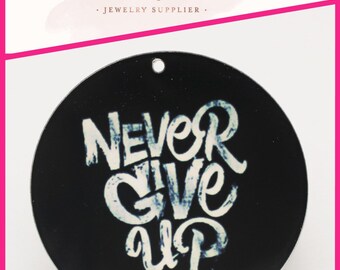 Acrylic 'Never Give Up' Charm: Two Sided Pendant, 50mm