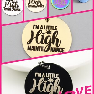 May include: A set of six round metal charms with the text "I'm a little high maintenance" and a marijuana leaf symbol. The charms are in different colors, including silver, gold, black, and rainbow.